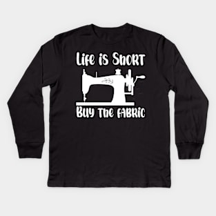 Life is Short Buy the Fabric Kids Long Sleeve T-Shirt